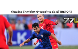 Báo Thái: 'Thái Lan thất bại khi không thể có 3 điểm ở Việt Nam'