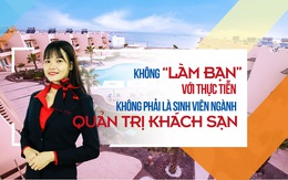 Không 'làm bạn' với thực tiễn không phải là sinh viên ngành Quản trị khách sạn