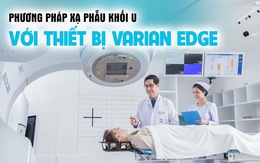Phương pháp xạ phẫu khối u với thiết bị Varian EDGE