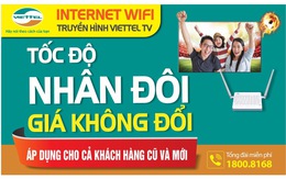 Internet cáp quang Viettel 'Tốc độ nhân đôi Giá không đổi'