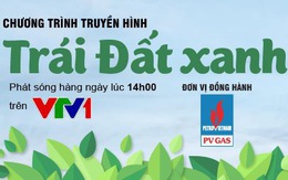 'Trái đất Xanh' - thông điệp ý nghĩa về bảo vệ môi trường