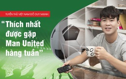 Thích nhất được gặp Man United hàng tuần