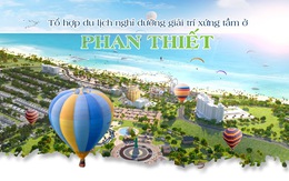 Tổ hợp du lịch nghỉ dưỡng giải trí xứng tầm ở Phan Thiết