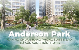 Anderson Park - căn hộ chuẩn hạng phòng Suite 5 sao đã sẵn sàng trình làng