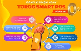 ToroG - Smart POS đáp ứng xu hướng hiện đại thanh toán không dùng tiền mặt