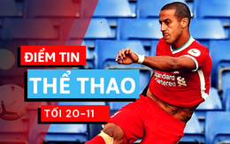 Điểm tin thể thao tối 20-11: Liverpool nhận tin vui từ Thiago và Fabinho