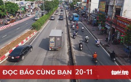 Đọc báo cùng bạn 20-11: Mở đường xây cầu, ngàn tỉ tăng thêm, ai được lợi?