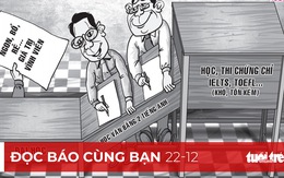 Đọc báo cùng bạn 22-12: Bằng 2 tiếng Anh là 'giấy thông hành' ... suốt đời?