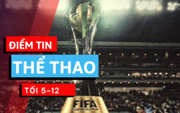 Điểm tin thể thao tối 5-12: Nhật thay Trung Quốc tổ chức World Cup các CLB 2021