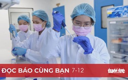 Đọc báo cùng bạn 7-12: Bước tiến của vắcxin COVID-19 ‘made in Vietnam’