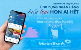 VietinBank iPay Mobile - Ứng dụng ngân hàng hiểu bạn hơn ai hết