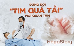 Đừng đợi 'tim quá tải' mới quan tâm!