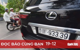 Đọc báo cùng bạn 19-12: Đấu giá biển số với đề xuất gần... 30 năm