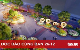 Đọc báo cùng bạn 26-12: Đường hoa, chợ hoa hồi hộp theo dịch bệnh