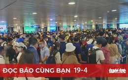 Đọc báo cùng bạn 19-4: Kẹt ở sân bay Tân Sơn Nhất: Điều hành quá kém