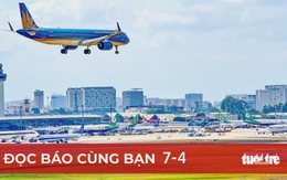 Đọc báo cùng bạn 7-4: Không nên áp giá sàn vé máy bay