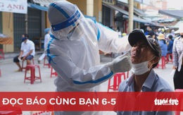 Đọc báo cùng bạn 6-5: Chống COVID-19 chuyển từ phòng ngự sang tấn công