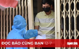 Đọc báo cùng bạn 12-7: Có thể cách ly F0 tại nhà?