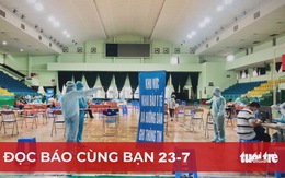 Đọc báo cùng bạn 23-7: TP.HCM tiêm vắc xin đợt 5, ưu tiên người cao tuổi, người nghèo