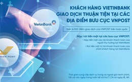 Khách hàng VietinBank giao dịch thuận tiện tại các địa điểm bưu cục VNPost