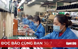 Đọc báo cùng bạn 30-7: Doanh nghiệp '3 tại chỗ' vừa làm vừa lo