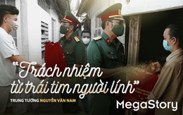 Trung tướng Nguyễn Văn Nam: 'Trách nhiệm từ trái tim người lính'