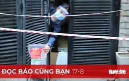 Đọc báo cùng bạn 17-8: Làm sao để an toàn khi thí điểm điều trị F0 tại nhà?