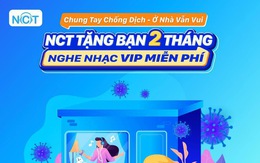 Hơn 120.000 tài khoản được tặng 2 tháng nghe nhạc NCT VIP miễn phí