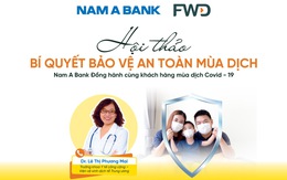 Cùng nhau ‘Bảo vệ an toàn mùa dịch’ với Nam A Bank và FWD