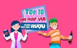 10 biện pháp vui để tránh ngộ độc rượu