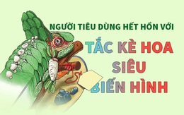 Người tiêu dùng hết hồn với tắc kè hoa siêu biến hình