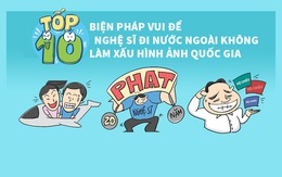 10 biện pháp vui để nghệ sĩ đi nước ngoài không làm xấu hình ảnh quốc gia