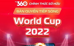 Viettel TV360 có bản quyền tiếp sóng trọn vẹn 64 trận World Cup 2022