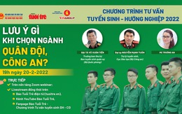 19h tối nay 20-2, chương trình tư vấn đặc biệt 'Lưu ý gì khi chọn ngành quân đội, công an?'