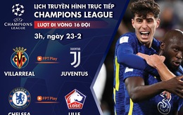 Lịch trực tiếp Champions League 23-2: Villarreal - Juventus, Chelsea - Lille