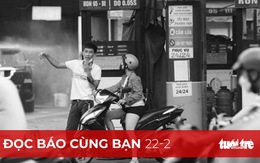 Đọc báo cùng bạn 22-2: Cần phải làm rõ ai thiếu xăng, vì sao thiếu?