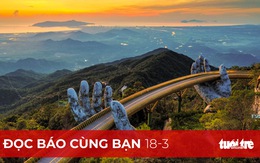 Đọc báo cùng bạn 18-3: Du lịch Việt sẵn sàng đón khách