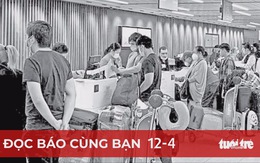 Đọc báo cùng bạn 12-4: Người phương xa háo hức trở về