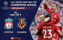 Lịch trực tiếp bán kết Champions League: Liverpool - Villarreal