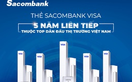 Thẻ Sacombank Visa 5 năm liên tiếp thuộc top dẫn đầu thị trường Việt Nam