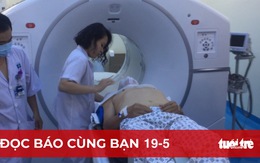 Đọc báo cùng bạn 19-5: Máy chẩn đoán ung thư triệu đô 'trùm mền', vì sao?