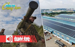 Điểm tin 8h: Ngóng chính sách điện mặt trời áp mái; Thủ đô Kiev của Ukraine bị tấn công