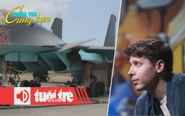 Điểm tin 8h: Ukraine bắn hạ hơn 20 tiêm kích Su-34; Giá trị Công ty OpenAI sắp vượt 100 tỉ USD