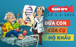 Tuổi Trẻ Cười số 1-3-2023: Đứa con ruột của 'cụ' hộ khẩu