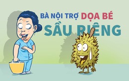 Bà nội trợ dọa bé sầu riêng