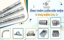 Tại sao ống thép luồn dây điện CVL đạt chuẩn IEC 61386 được tin dùng?