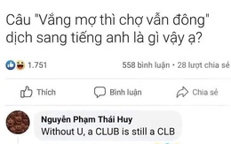 Ảnh vui 25-4: 'Vắng mợ chợ vẫn đông' dịch sang tiếng Anh là gì?