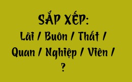 Thử tài tiếng Việt: Sắp xếp các từ sau thành câu có nghĩa (P143)