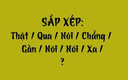 Thử tài tiếng Việt: Sắp xếp các từ sau thành câu có nghĩa (P161)