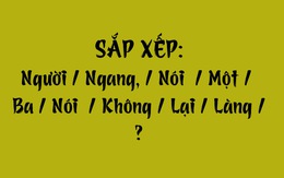 Thử tài tiếng Việt: Sắp xếp các từ sau thành câu có nghĩa (P160)